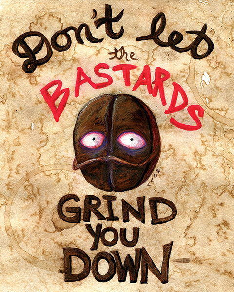 Don't Let the Bastards Grind You Down Coffee Bean Art