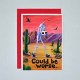 Could Be Worse – Greeting Card | A6