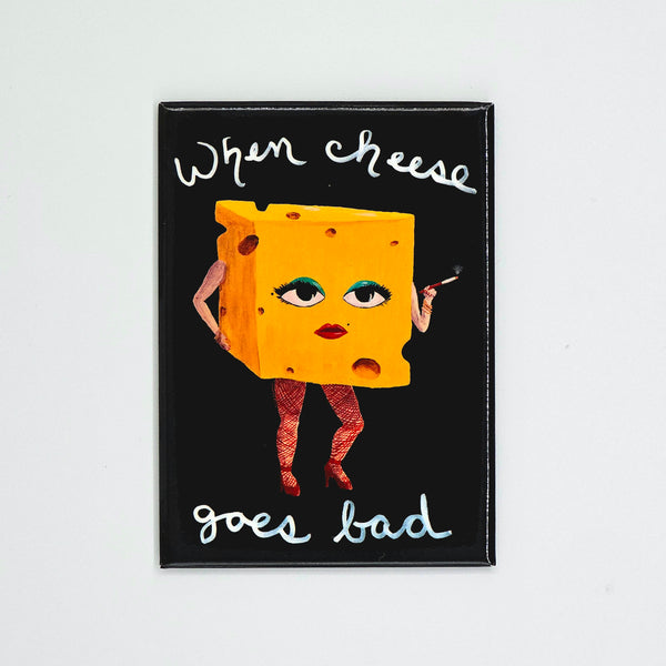🧀 When Cheese Goes Bad – Magnet