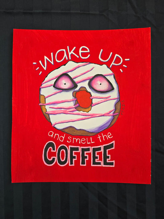 Wake up and Smell the Coffee - Original Artwork