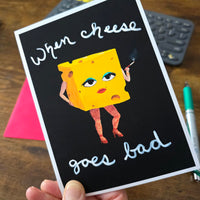 When Cheese Goes Bad – Greeting Card | A6