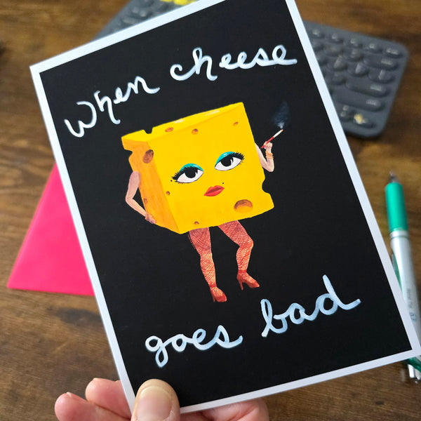When Cheese Goes Bad – Greeting Card | A6