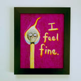 I Feel Fine - 8x10 Print