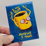 I Can Quit Anytime I Want - Magnet