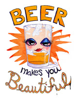 Beer Makes You Beautiful