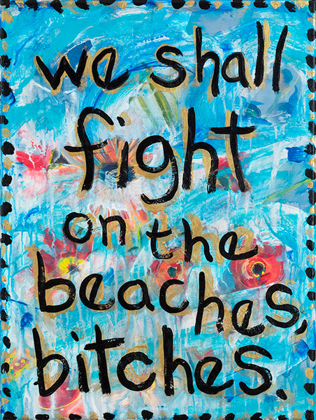 We Shall Fight on the Beaches Bitches